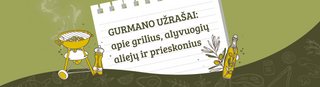 Gurmano užrašai: apie grilius, alyvuogių aliejų ir prieskonius